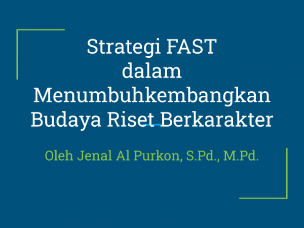 Strategi FAST dalam Menumbuhkembangkan Budaya Riset Berkarakter (III)