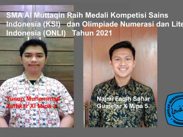 SMA Al Muttaqin Raih Medali Kompetisi Sains Indonesia (KSI)   dan Olimpiade Numerasi dan Literasi Indonesia (ONLI)   Tahun 2021.